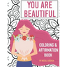You Are Beautiful: Coloring & Affirmation Book: Relaxation, Encouragement, and Affirmations For Teen Girls: 48 Designs, Measures "8.5 x 1