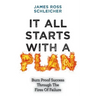 It All Starts With A Plan: Burn-Proof Success Through The Fires Of Failure