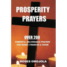 Prosperity Prayers: Over 200 Deliverance Prayers for Money, Finances & Favor