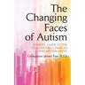 The Changing Faces of Autism: Parents' Guide To the New Criteria Changes and Misdiagnosis