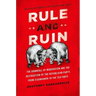 Rule and Ruin: The Downfall of Moderation and the Destruction of the Republican Party, from Eisenhower to the Tea Party