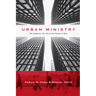 Urban Ministry: The Kingdom, the City & the People of God