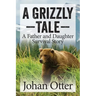 A Grizzly Tale: A Father and Daughter Survival Story