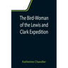 The Bird-Woman of the Lewis and Clark Expedition