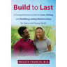 Build to Last: A Comprehensive Guide to Love, Dating, and Building Lasting Relationships for Teens and Young Adults