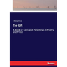 The Gift: A Book of Tales and Pencillings in Poetry and Prose