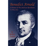 Benedict Arnold: A Drama of the American Revolution in Five Acts
