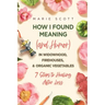 How I Found Meaning (And Humor) In Widowhood, Firehouses, & Organic Vegetables: 7 Steps to Healing After Loss