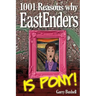 1001 Reasons Why EastEnders Is Pony!: The Encyclopaedic Guide To Everything That's Wrong With Britain's Favourite Soap