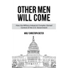 Other Men Will Come: How the Military-Industrial Complex Gained Control of the U.S. Government