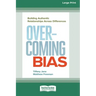 Overcoming Bias: Building Authentic Relationships across Differences [16 Pt Large Print Edition]