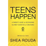 Teens Happen: A Parent's Guide to Deciphering the Most Secretive of Creatures (Written by a Teen)