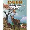 Deer Coloring Book for Kids: A Cute Deer Coloring Pages for Kids, Teenagers, Toddlers, Tweens, Boys, Girls