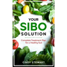 Your SIBO Solution: Complete Treatment Plan for a Healthy Gut
