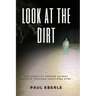 Look at the Dirt: The Story of Border Patrol Agents Through Their Own Eyes