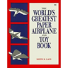The World's Greatest Paper Airplane and Toy Book