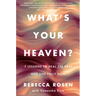What's Your Heaven?: 7 Lessons to Heal the Past and Live Fully Now
