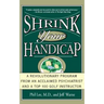 Shrink Your Handicap: A Revolutionary Program from an Acclaimed Psychiatrist and a Top 100 Golf Instructor