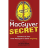 The MacGyver Secret: Connect to Your Inner MacGyver And Solve Anything