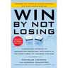 Win by Not Losing: A Disciplined Approach to Building and Protecting Your Wealth in the Stock Market by Managing Your Risk