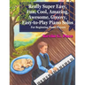 Really Super Easy, Fun, Cool, Amazing, Awesome, groovy, Easy-to-Play Piano Solos: For beginning piano players