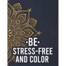 Be Stress-Free And Color: Relaxing Mandalas And Patterns To Color For Adults, Coloring Pages With Stress Relieving Designs
