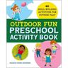 Outdoor Fun Preschool Activity Book: 80 Skill-Building Activities for Outside Play