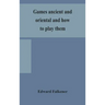 Games ancient and oriental and how to play them, being the games of the ancient Egyptians, the Hiera Gramme of the Greeks, the Ludus Latrunculorum of