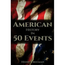 American History in 50 Events: (Battle of Yorktown, Spanish American War, Roaring Twenties, Railroad History, George Washington, Gilded Age)