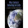 Why Christ is Returning to Earth: A Study in The Book of Revelation