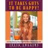 It Takes Guts To Be Happy: A 21 Day Cleansing Plan To Heal Your Belly & Recharge Your Life