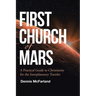 First Church of Mars: A Practical Guide to Christianity for the Interplanetary Traveler