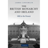 The British Monarchy and Ireland: 1800 to the Present