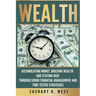 Wealth: Accumulating Money, Building Wealth and Staying Rich Through Sound Financial Management and Time-Tested Strategies