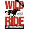 Wild Ride: The Rise and Fall of Calumet Farm Inc., America's Premier Racing Dynasty