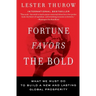 Fortune Favors the Bold: What We Must Do to Build a New and Lasting Global Prosperity