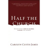 Half the Church: Recapturing God's Global Vision for Women