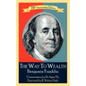 The Way To Wealth Benjamin Franklin 250th Anniversary Edition: Commentary by Jeffery Reeves