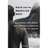 Race and the Brazilian Body: Blackness, Whiteness, and Everyday Language in Rio de Janeiro