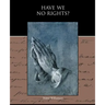 Have We No Rights?