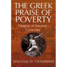 The Greek Praise of Poverty: Origins of Ancient Cynicism