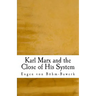 Karl Marx and the Close of His System