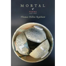 Mortal: Poems 2007-2016