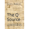 The Q Source: Discovering the Earliest Recorded Words of Jesus