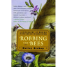 Robbing the Bees: A Biography of Honey--The Sweet Liquid Gold That Seduced the World