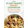 The Plant-Based Boost Cookbook: 100+ Recipes for Athletes and Exercise Enthusiasts
