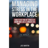 Managing Stress in the Workplace: How To Get Rid Of Stress At Work And Live A Longer Life