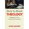How to Read Theology: Engaging Doctrine Critically and Charitably