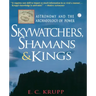 Skywatchers, Shamans & Kings: Astronomy and the Archaeology of Power