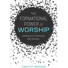 The Formational Power of Worship: Leading Your Community with Intention